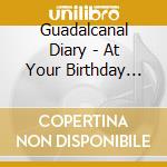 Guadalcanal Diary - At Your Birthday Party cd