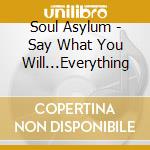 Soul Asylum - Say What You Will...Everything cd musicale di Soul Asylum