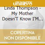 Linda Thompson - My Mother Doesn'T Know I'M On cd musicale di Linda Thompson