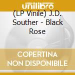 (LP Vinile) J.D. Souther - Black Rose lp vinile di J.D. Souther