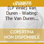 (LP Vinile) Van Duren - Waiting: The Van Duren Story lp vinile di Van Duren