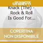 Knack (The) - Rock & Roll Is Good For You cd musicale di Knack (The)
