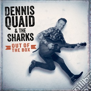 Dennis Quaid & The Sharks - Out Of The Box cd musicale di Dennis Quaid & Sharks