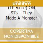 (LP Vinile) Old 97's - They Made A Monster lp vinile di Old 97'S
