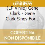 (LP Vinile) Gene Clark - Gene Clark Sings For You (2 Lp) lp vinile di Gene Clark
