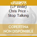 (LP Vinile) Chris Price - Stop Talking lp vinile