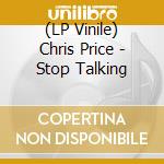 (LP Vinile) Chris Price - Stop Talking vinile