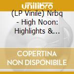 (LP Vinile) Nrbq - High Noon: Highlights & Rariti vinile