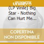 (LP Vinile) Big Star - Nothing Can Hurt Me (2 Lp) vinile