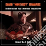 David Honeyboy Edwards - I'm Gonna Tell You Somethin' That I Know: Live At The G Spot (2 Cd) cd