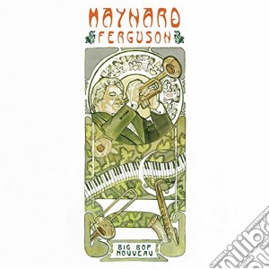Maynard Ferguson - Big Bop Nouveau cd musicale di Maynard Ferguson