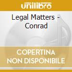 Legal Matters - Conrad cd