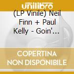 (LP Vinile) Neil Finn + Paul Kelly - Goin' Your Way lp vinile di Neil Finn + Paul Kelly