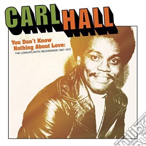 Carl Hall - You Don't Know Nothing About Love cd musicale di Hall Carl