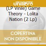 (LP Vinile) Game Theory - Lolita Nation (2 Lp) lp vinile di Game Theory