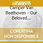 Camper Van Beethoven - Our Beloved Revolutionary cd musicale di Camper Van Beethoven