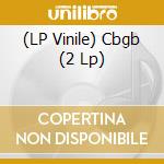 (LP Vinile) Cbgb (2 Lp) vinile