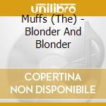 Muffs (The) - Blonder And Blonder cd musicale di Muffs