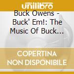 Buck Owens - Buck' Em!: The Music Of Buck O cd