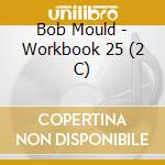 Bob Mould - Workbook 25 (2 C) cd