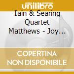 Iain & Searing Quartet Matthews - Joy Mining cd