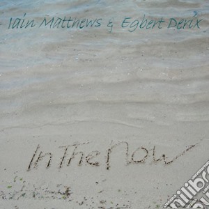 Iain & Derix,Egbert Matthews - In The Now cd musicale di Iain & Derix,Egbert Matthews