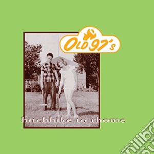 (LP Vinile) Old 97's - Hitchhike To Rhome (2 Lp) lp vinile di Old 97's