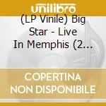(LP Vinile) Big Star - Live In Memphis (2 Lp) vinile