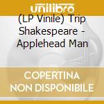 (LP Vinile) Trip Shakespeare - Applehead Man