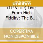 (LP Vinile) Live From High Fidelity: The B - Live From High Fidelity: The B vinile