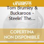 Tom Brumley & Buckaroos  - Steelin' The Show cd musicale di Tom Brumley & Buckaroos