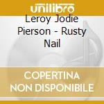 Leroy Jodie Pierson - Rusty Nail cd