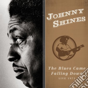 Johnny Shines - The Blues Came Falling Down cd musicale