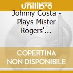 Johnny Costa - Plays Mister Rogers' Neighborhood Jazz cd musicale
