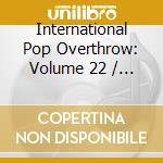 International Pop Overthrow: Volume 22 / Various (3 Cd) cd musicale