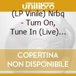 (LP Vinile) Nrbq - Turn On, Tune In (Live) (3 Lp) vinile
