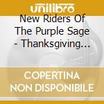 New Riders Of The Purple Sage - Thanksgiving In New York City (Live) (2 Cd) cd musicale