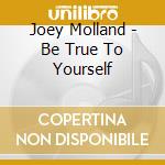 Joey Molland - Be True To Yourself cd