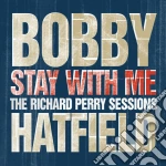 Bobby Hatfield - Stay With Me: The Richard Perry Sessions cd