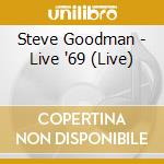 Steve Goodman - Live '69 (Live) cd musicale