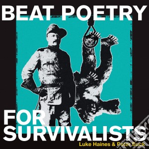 Luke Haines & Peter Buck - Beat Poetry For Survivalists cd musicale
