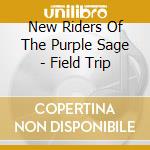 New Riders Of The Purple Sage - Field Trip cd musicale