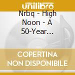 Nrbq - High Noon - A 50-Year Retrospective (5 Cd) cd