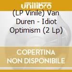(LP Vinile) Van Duren - Idiot Optimism (2 Lp) lp vinile