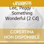 Lee, Peggy - Something Wonderful (2 Cd) cd musicale