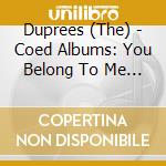 Duprees (The) - Coed Albums: You Belong To Me / Have You Heard cd musicale