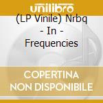 (LP Vinile) Nrbq - In - Frequencies lp vinile