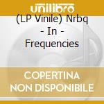 (LP Vinile) Nrbq - In - Frequencies vinile