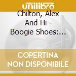Chilton, Alex And Hi - Boogie Shoes: Live On Beale Street cd