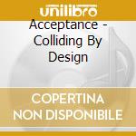 Acceptance - Colliding By Design cd